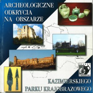 ARCHEOLOGICZNE ODKRYCIA NA OBSZARZE KAZIMIERSKIEGO PARKU KRAJOBRAZOWEGO