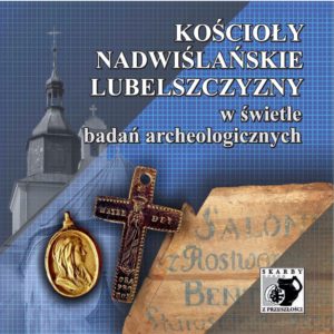 Kościoły nadwiślańskie Lubelszczyzny w świetle badań archeologicznych